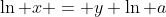 \ln x = y \ln a