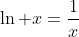 \ln x=\frac{1}{x}
