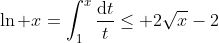 \ln x=\int_1^x\frac{\mathrm{d}t}{t}\leq 2\sqrt{x}-2