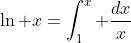 \ln x=\int_1^x \frac{dx}{x}
