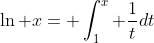 \ln x= \int_1^x \frac{1}{t}dt