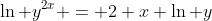 \ln y^{2x} = 2 x \ln y