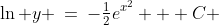 \ln y \:=\:-\tfrac{1}{2}e^{x^2} + C 