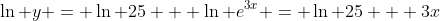 \ln y = \ln 25 + \ln e^{3x} = \ln 25 + 3x