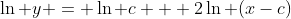 \ln y = \ln c + 2\ln (x-c)