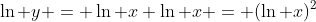 \ln y = \ln x \ln x = (\ln x)^2