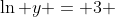 \ln y = 3 