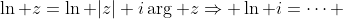 \ln z=\ln |z|+i\arg z\Rightarrow \ln i=\cdots 