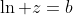 \ln z=b