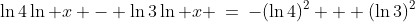 \ln4\ln x - \ln3\ln x \:=\:-(\ln4)^2 + (\ln3)^2