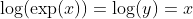\log(\exp(x))=\log(y)=x