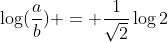 \log(\frac{a}{b}) = \frac{1}{\sqrt{2}}\log{2}