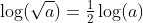 \log(\sqrt{a})=\tfrac{1}{2}\log(a)