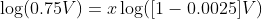 \log({0.75V})=x\log({[1-0.0025]V})