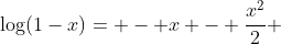 \log(1-x)= - x - \frac{x^2}{2} 