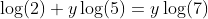 \log(2)+y\log(5)=y\log(7)