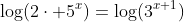 \log(2\cdot 5^x)=\log(3^{x+1})