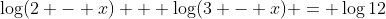 \log(2 - x) + \log(3 - x) = \log12