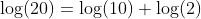 \log(20)=\log(10)+\log(2)
