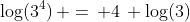\log(3^4)\, =\, 4\, \log(3)