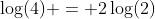 \log(4) = 2\log(2)