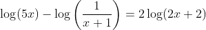 \log(5x)-\log\left(\dfrac1{x+1}\right)=2\log(2x+2)~\implies  ~\log(5x(x+1))=\log((2x+2)^2)