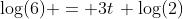 \log(6) = 3t\, \log(2)