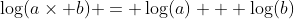 \log(a\times b) = \log(a) + \log(b)