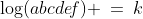 \log(abcde\!f) \:=\:k