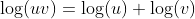 \log(uv)=\log(u)+\log(v)