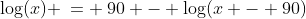 d)\;\;\log(x) \:= \:90 - \log(x - 90)