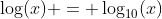 \log(x) = \log_{10}(x)