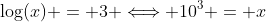 \log(x) = 3 \Longleftrightarrow 10^3 = x