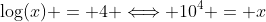 \log(x) = 4 \Longleftrightarrow 10^4 = x