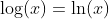 \log(x)=\ln(x)