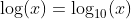 \log(x)=\log_{10}(x)