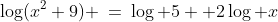 \log(x^2+9) \:=\:\log 5+ 2\log x
