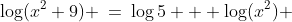 \log(x^2+9) \:=\:\log5 + \log(x^2) 