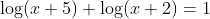 \log(x+5)+\log(x+2)=1