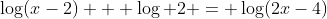 \log(x-2) + \log 2 = \log(2x-4)