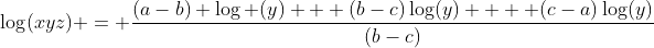 \log(xyz) = \dfrac{(a-b) \log (y) + (b-c)\log(y)  + (c-a)\log(y)}{(b-c)}