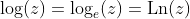 \log(z)=\log_e(z)=\text{Ln}(z)
