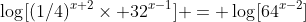 \log[(1/4)^{x+2}\times 32^{x-1}] = \log[64^{x-2}]