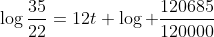 \log\frac{35}{22}=12t \log \frac{120685}{120000}