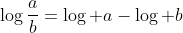 \log\frac{a}{b}=\log a-\log b