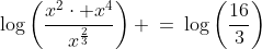 \log\left(\frac{x^2\cdot x^4}{x^{\frac{2}{3}}}\right) \:=\:\log\left(\frac{16}{3}\right)