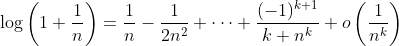 \log\left(1+\frac{1}{n}\right)=\frac{1}{n}-\frac{1}{2n^2}+\cdots+\frac{(-1)^{k+1}}{k n^k}+o\left(\frac{1}{n^k}\right)