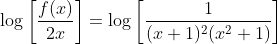 \log\left[\frac{f(x)}{2x}\right]=\log\left[\frac{1}{(x+1)^2(x^2+1)}\right]