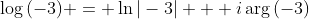 \log{(-3)} = \ln{|-3|} + i\arg{(-3)}