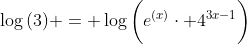 \log{(3)} = \log\bigg(e^{(x)}\cdot 4^{3x-1}\bigg)